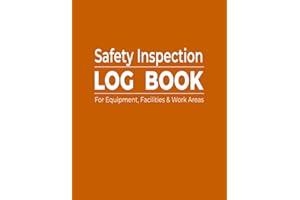 Safety Inspection Log Book: For Equipment, Facilities & Work Areas