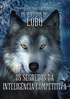 Livro Os Segredos da Inteligência Competitiva: Os sentidos do lobo