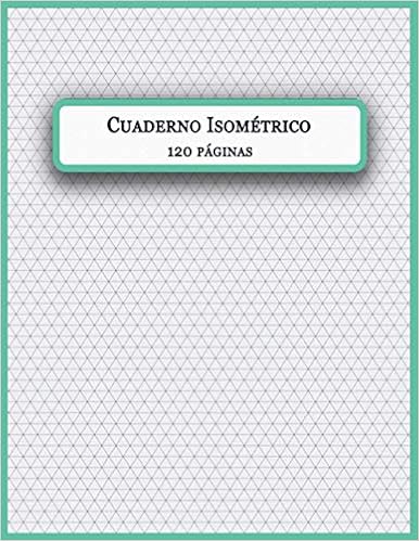 Book's Cover of Cuaderno Isométrico: Cuaderno de páginas isométrico para dibujo en 3D. plantilla vectorial gris para un dibujo técnico preciso. Patrón geométrico ... entre las guías es de 5 mm. Tamaño A4. Tapa blanda – 8 marzo 2021
