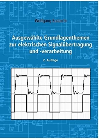 Ausgewahlte Grundlagenthemen Zur Elektrischen Signalubertragung Und -verarbeitung (German Edition)