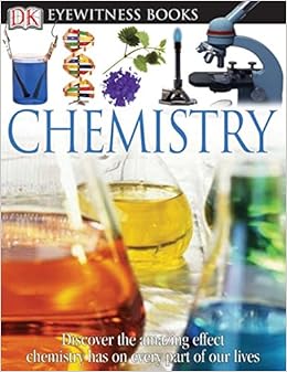 DK Eyewitness Books: Chemistry: Discover the Amazing Effect Chemistry Has on Every Part of Our Lives, by Ann Newmark