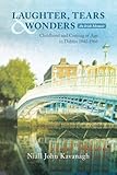 LAUGHTER, TEARS & WONDERS: An Irish Memoir: Childhood and Coming of Age in Dublin 1942-1966 (Volume by