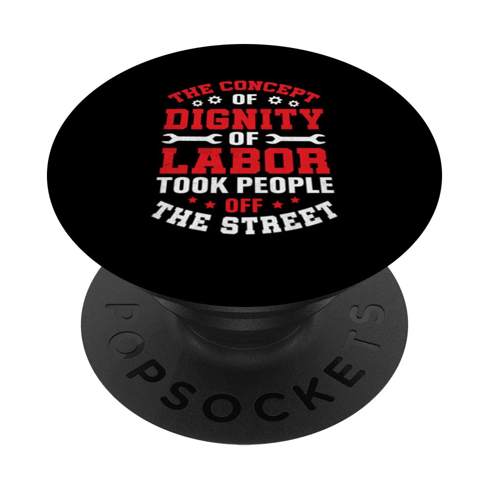 The Concept Of Dignity Of Labor Took People Off The Street PopSockets Swappable PopGrip