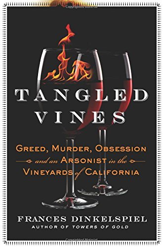 Tangled Vines: Greed, Murder, Obsession, and an Arsonist in the Vineyards of California by Frances Dinkelspiel (2015-10-06)