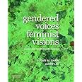 Gendered Voices, Feminist Visions: Classic and Contemporary Readings