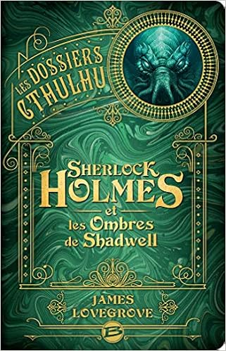 Amazon Fr Les Dossiers Cthulhu T1 Sherlock Holmes Et Les Ombres De Shadwell Lovegrove James Livres