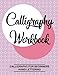 Calligraphy Workbook. Calligraphy for Beginners. Hand Lettering: Calligraphy botebook : Training, Exercises and Practice. Lettering Notebook practice (Calligraphy and Hand Lettering Book)