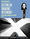 The Best Book on Getting An IBanking Internship: Written By A Former Banking Intern At UBS, JPMorgan, and FT Partners