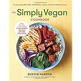 The Simply Vegan Cookbook: Easy, Healthy, Fun, and Filling Plant-Based Recipes Anyone Can Cook