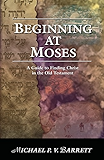 Beginning at Moses: A Guide to Finding Christ in the Old Testament