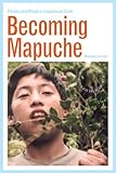 Becoming Mapuche: Person and Ritual in Indigenous Chile (Interp Culture New Millennium) by Magnus Course
