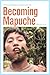 Becoming Mapuche: Person and Ritual in Indigenous Chile (Interp Culture New Millennium) by Magnus Course