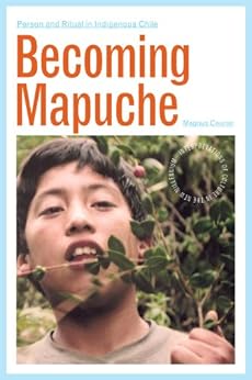 Amazon Com Becoming Mapuche Person And Ritual In
