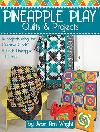 Pineapple Play Quilts & Projects: 14 Projects Using the Creative Grids(R) 10-Inch Pineapple Trim Tool (Landauer) Create Perfect 6-, 8-, or 10-Inch Finished Blocks with No Math and No Measuring