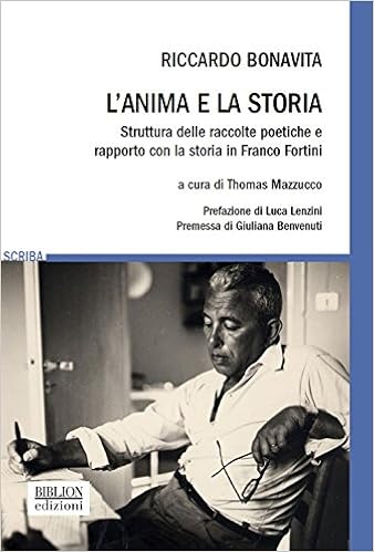 Amazon Com L Anima E La Storia Struttura Delle Raccolte Poetiche E Rapporto Con La Storia In Franco Fortini 9788898490776 Bonavita Riccardo Books