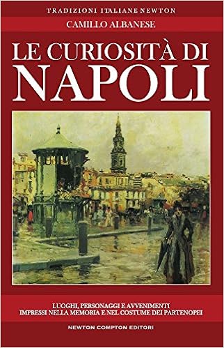 Amazon It Le Curiosita Di Napoli Albanese Camillo Libri