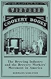 The Brewing Industry and the Brewery Workers' Movement in America by Hermann Schluter