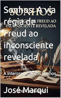 Livro Sonhos: A via régia de Freud ao inconsciente revelada: A Interpretação dos Sonhos