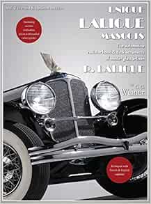 Unique Lalique Mascots Volume 2 The Automotive Radiator Hood Desk Ornaments Of Master Glass Artisan R Lalique Including Auction Realisation Prices Weiner G G 9781786239037 Amazon Com Books