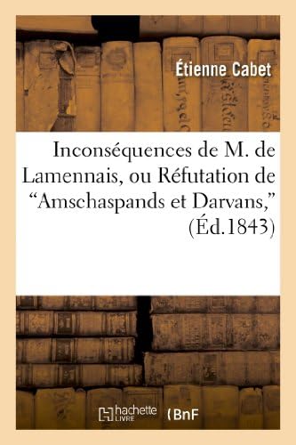 Inconséquences de M. de Lamennais, Ou Réfutation de Amschaspands Et Darvans,: Du Passé Et de l'Avenir Du Peuple, Et de Cinq Articles de l'Almanach Populaire (Sciences Sociales) (French Edition)