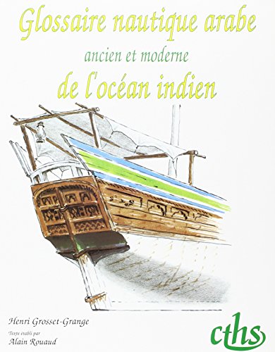 Glossaire nautique arabe ancien et moderne de l'océan Indien (1975) (Mémoires de la Section d'hi by Henri Grosset-Grange (Paperback)