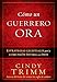 Cómo Un Guerrero Ora: Estrategias celestiales para la comunión íntima con Dios (Spanish Edition)