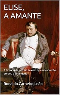 Livro ELISE, A AMANTE: A história da prostituta com quem Napoleão perdeu a virgindade