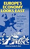 Europe's Economy Looks East : Implications for Germany and the European Union, Black, Stanley W., 0521572428