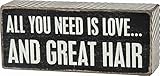 Primitives By Kathy Black Dist. Box Sign - All You Need Is Love...And Great Hair, 6" w x 2-1/2" h x 1-3/4" d