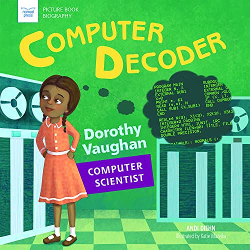 Computer Decoder: Dorothy Vaughan, Computer Scientist (Picture Book Biography)