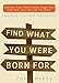 Find What You Were Born For: Discover Your Strengths, Forge Your Own Path, and Live The Life You Want - Maximize Your Self-Confidence