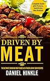 Driven by Meat: The Ultimate Smoking Meat Guide & 51 Finger Lickin' Good Recipes + Bonus 10 Must-Try BBQ Sauces by Daniel Hinkle