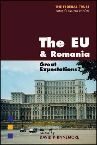 The EU and Romania: Great Expectations (The Federal Trust)