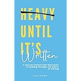 Heavy Until It's Written: A Journal for Self-Discovery and Healing Through the Power of Writing