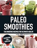 Paleo Smoothies: 150 Smoothie Recipes for Ultimate Health Paleo Smoothies: 150 Smoothie Recipes for Ultimate Health