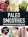 Paleo Smoothies: 150 Smoothie Recipes for Ultimate Health by Mariel Lewis