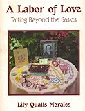 A labor of love: Tatting beyond the basics by 