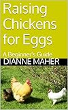 Raising Chickens for Eggs by Dianne Maher