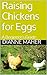 Raising Chickens for Eggs by Dianne Maher