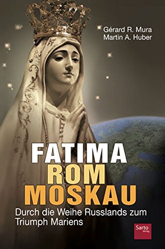 Fatima Rom Moskau Durch Die Weihe Russlands Zum Triumph Mariens Mura Gerard Amazon De Bucher