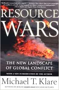Resource Wars The New Landscape Of Global Conflict Klare Michael T Amazon Com Books