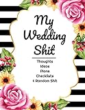 My Wedding Shit: Thoughts, Ideas, Plans, Checklists, & Random Shit | Wedding Planner & Journal by Lemon Love Publishing