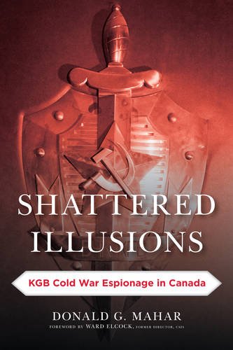 Best Shattered Illusions: KGB Cold War Espionage in Canada (Security and Professional Intelligence Educat<br />[K.I.N.D.L.E]