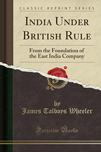 India Under British Rule: From the Foundation of the East India Company (Classic Reprint) Paperback – April 20, 2017