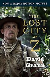 The Lost City of Z: A Tale of Deadly Obsession in the Amazon