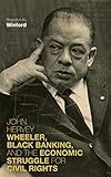 John Hervey Wheeler, Black Banking, and the Economic Struggle for Civil Rights (Civil Rights and Str by Brandon K. Winford