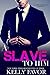 A Slave To Him (Book 2) (An Alpha Billionaire Romance)