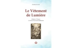Le Vêtement de Lumière: Chaîne et Trame : L’Art du Tisserand kabbaliste (French Edition)