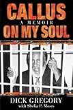 Callus on My Soul: A Memoir by Gregory, Dick(October 9, 2001) Hardcover