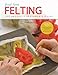 First Time Felting: The Absolute Beginner's Guide - Learn By Doing * Step-by-Step Basics + Projects by Ruth Lane